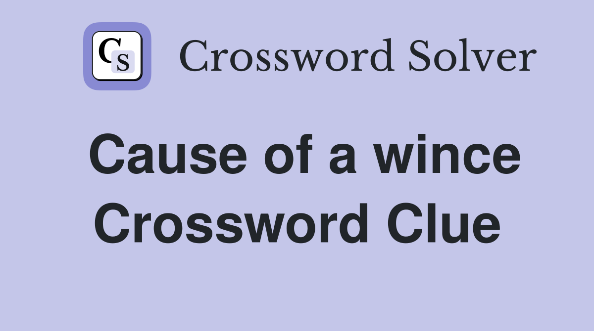 Cause of a wince Crossword Clue