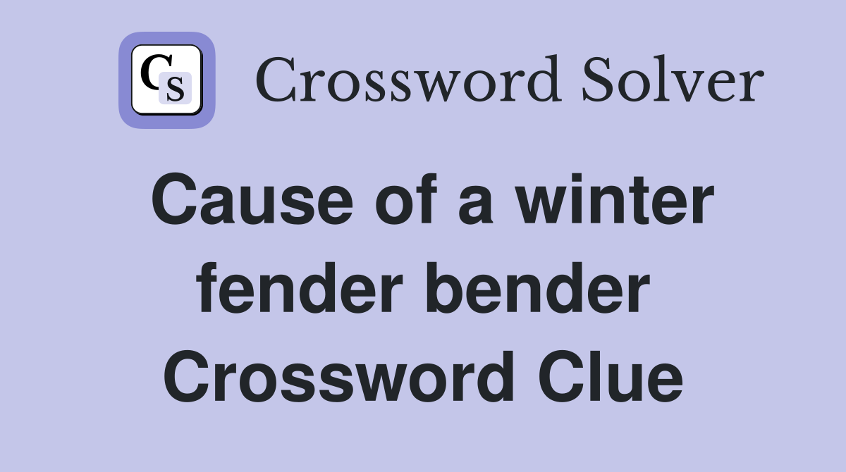 Cause of a winter fender bender Crossword Clue