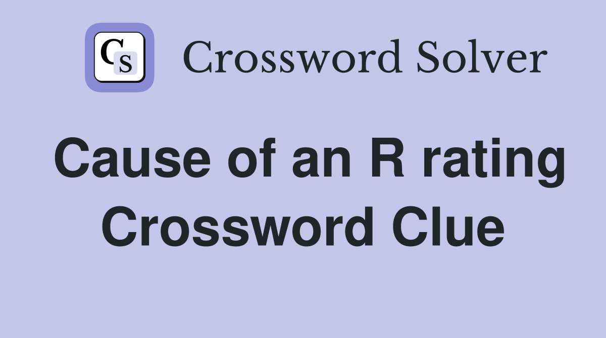 Cause of an R rating Crossword Clue