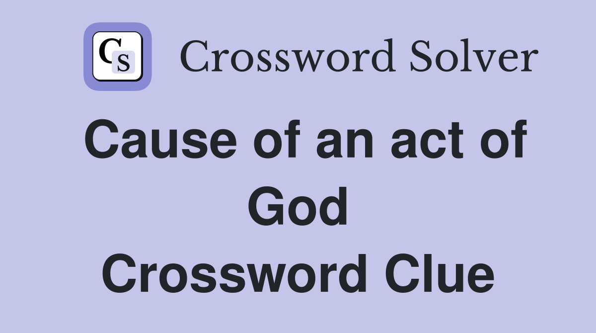 Cause of an act of God Crossword Clue