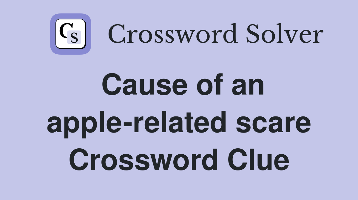 Cause of an apple-related scare Crossword Clue