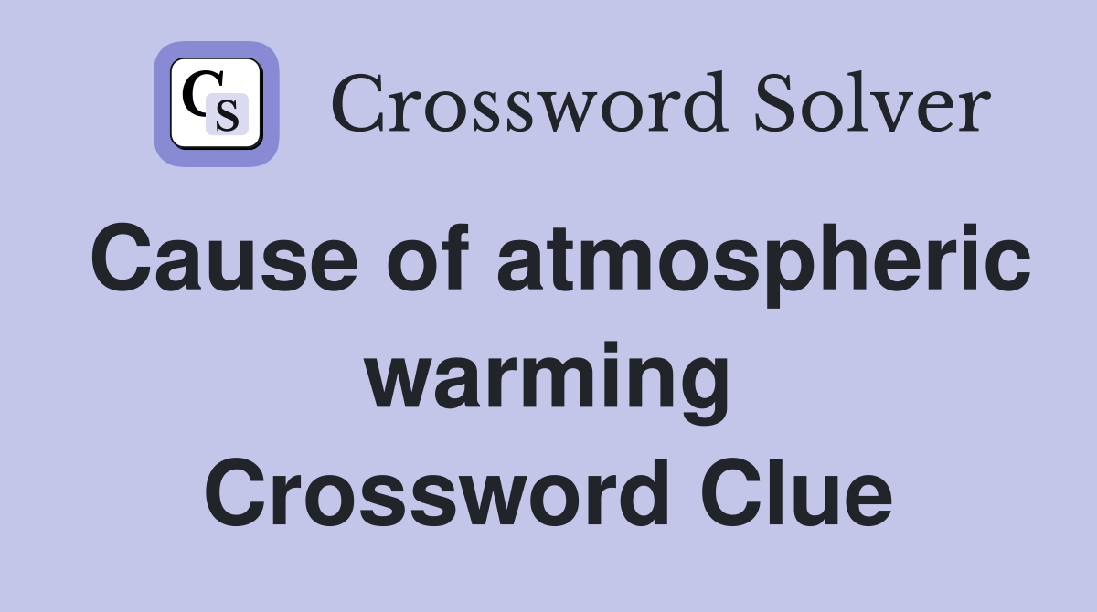 Cause of atmospheric warming Crossword Clue
