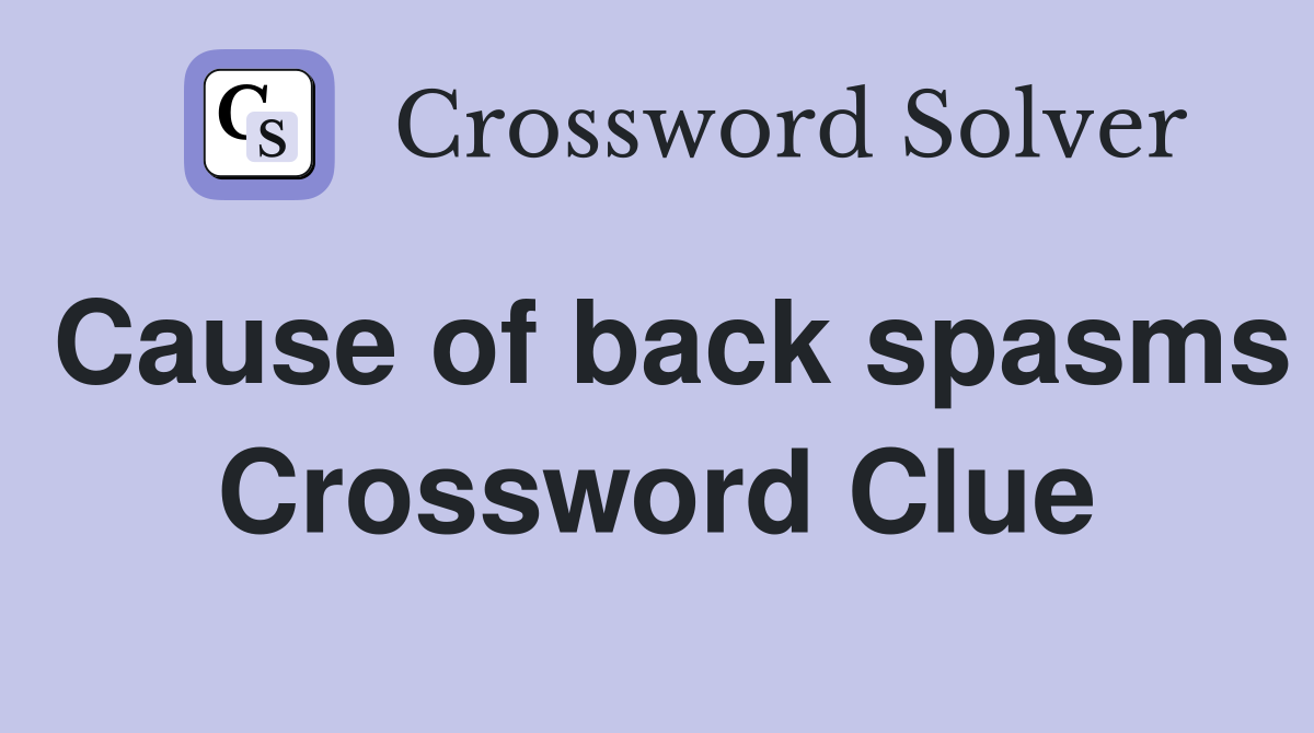 Cause of back spasms Crossword Clue