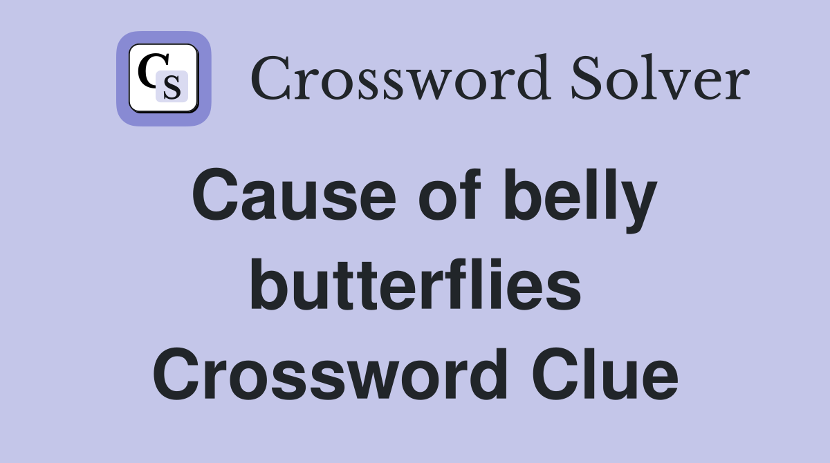 Cause of belly butterflies Crossword Clue