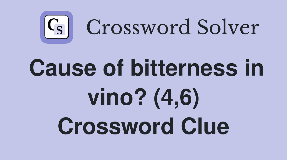 Cause of bitterness in vino? (4,6) Crossword Clue