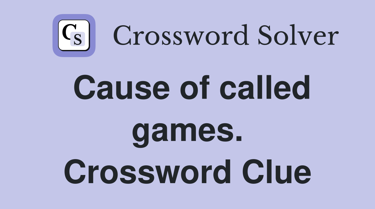 Cause of called games. Crossword Clue