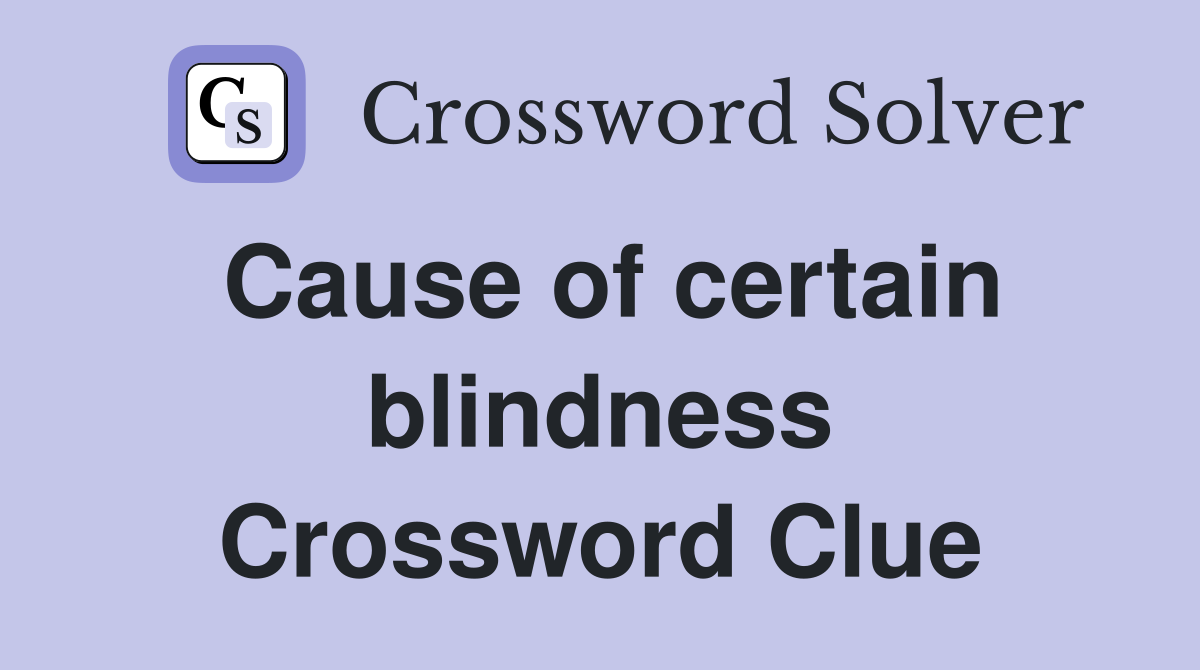 Cause of certain blindness Crossword Clue