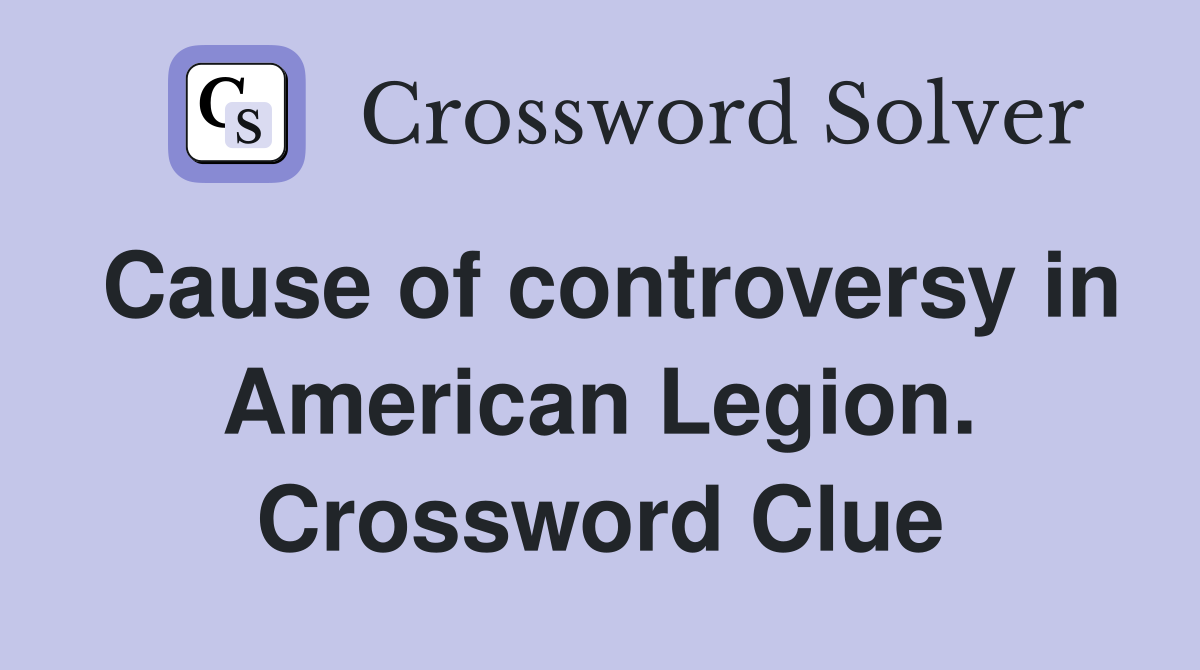 Cause of controversy in American Legion. Crossword Clue
