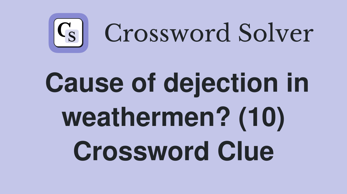 Cause of dejection in weathermen? (10) Crossword Clue