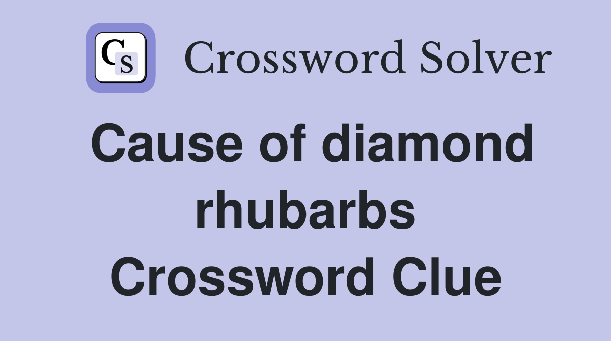 Cause of diamond rhubarbs Crossword Clue