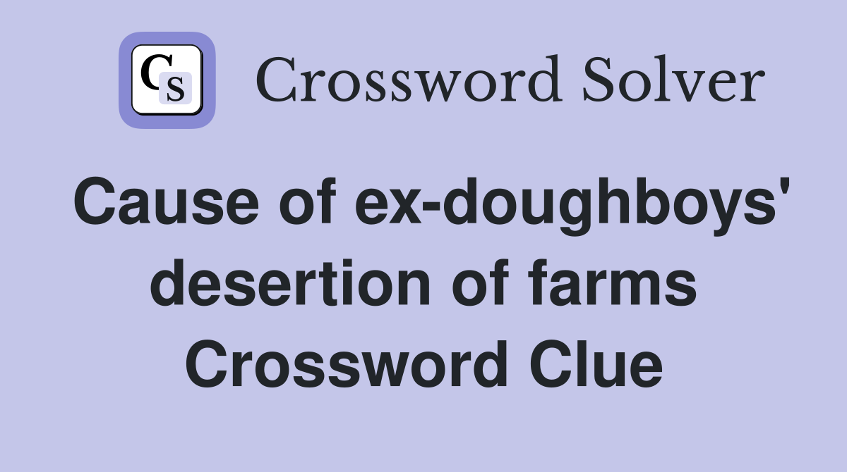 Cause of ex-doughboys' desertion of farms Crossword Clue