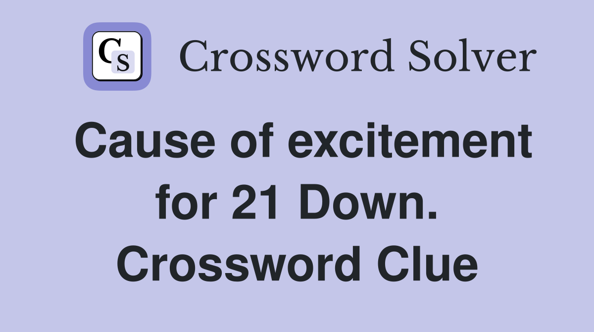 Cause of excitement for 21 Down. Crossword Clue