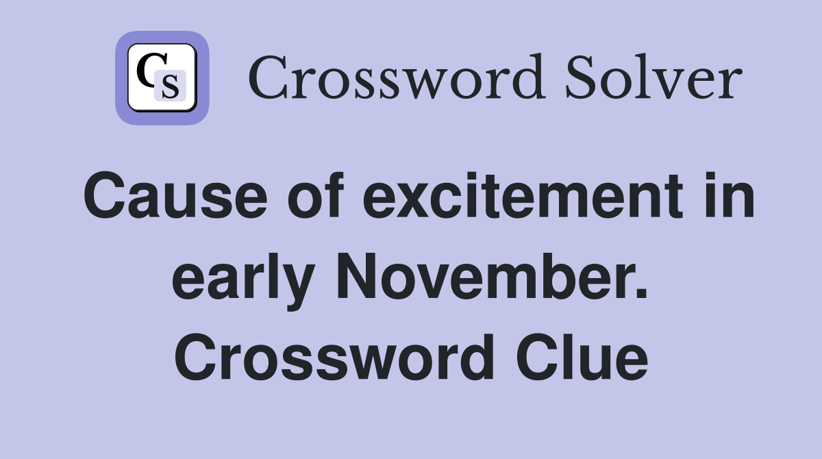 Cause of excitement in early November. Crossword Clue