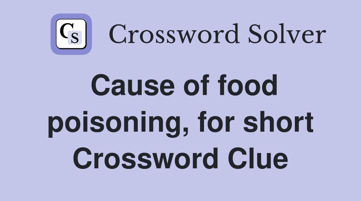 Cause of food poisoning, for short Crossword Clue