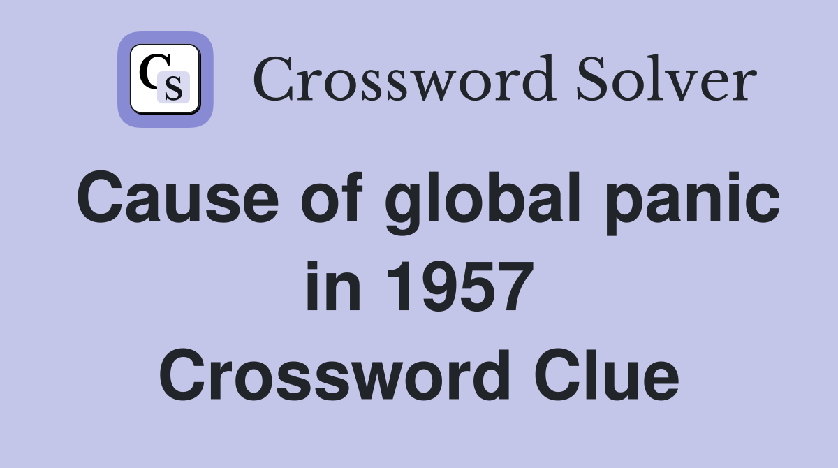 Cause of global panic in 1957 Crossword Clue