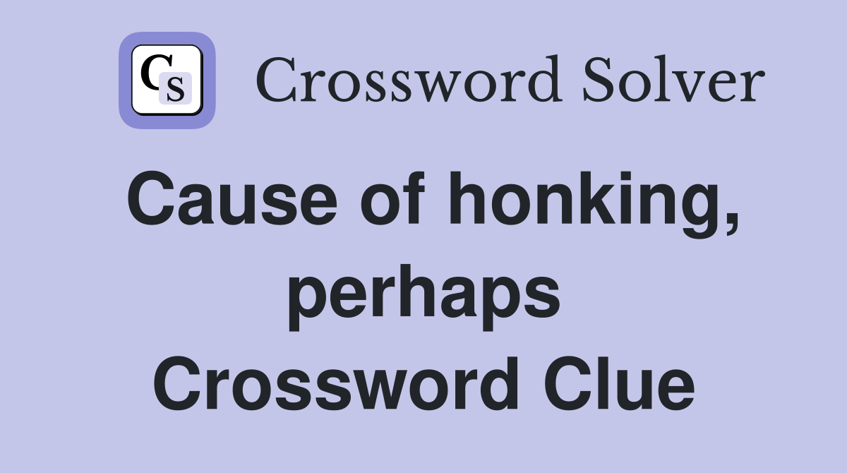 Cause of honking, perhaps Crossword Clue