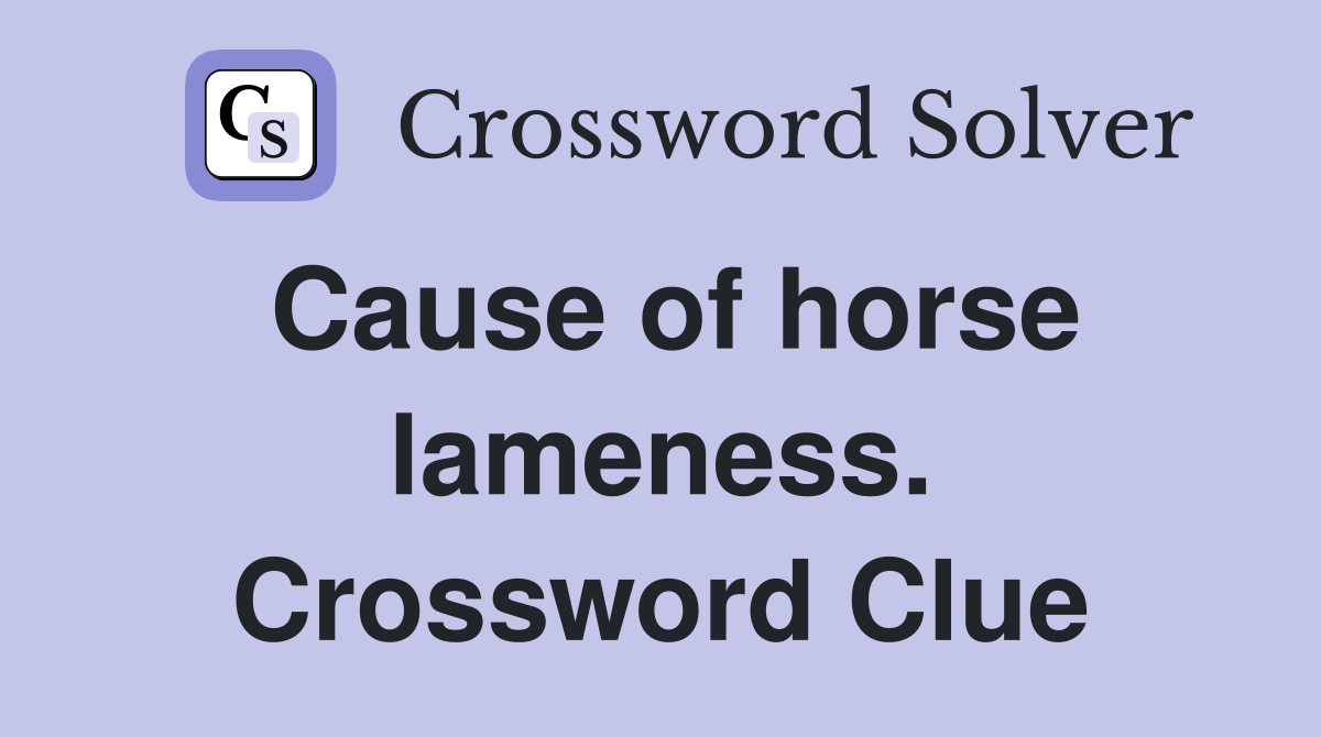 Cause of horse lameness. Crossword Clue