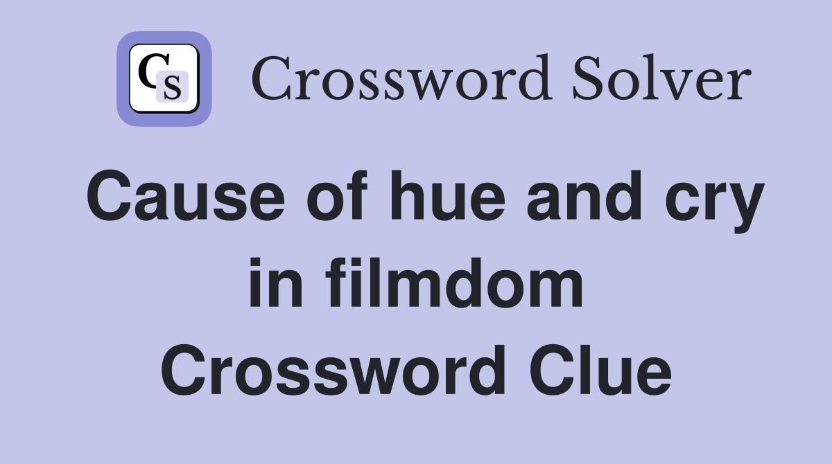 Cause of hue and cry in filmdom Crossword Clue