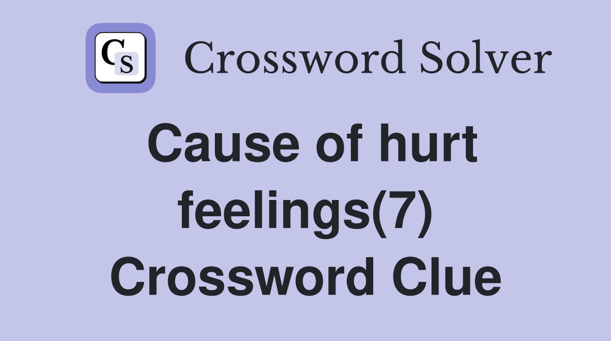 Cause of hurt feelings(7) Crossword Clue