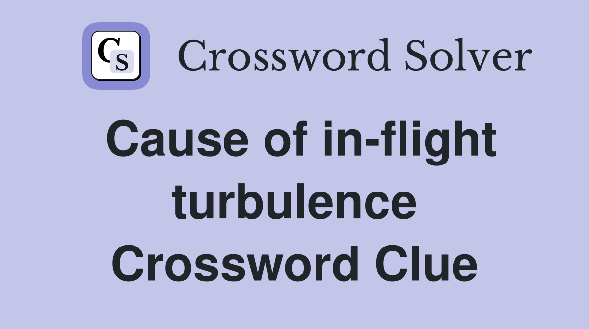 Cause of in-flight turbulence Crossword Clue