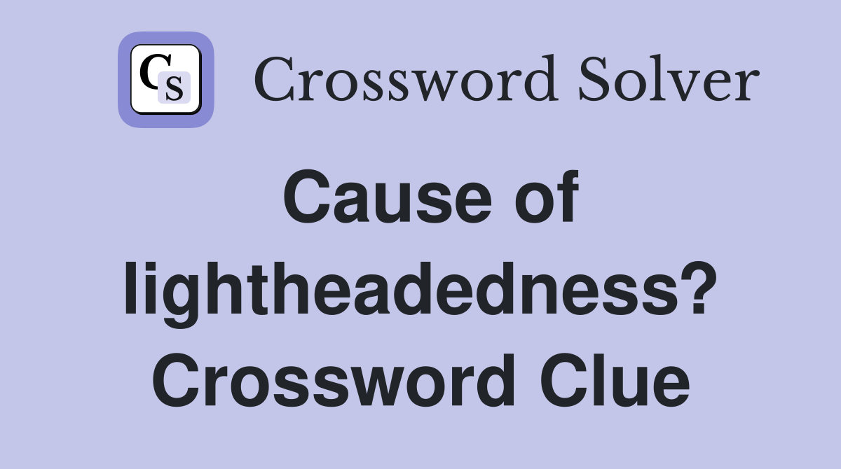 Cause of lightheadedness? Crossword Clue