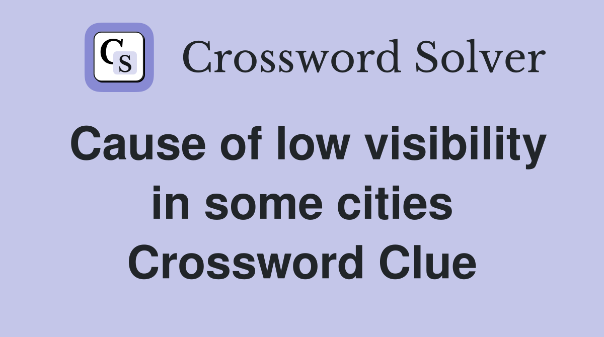 Cause of low visibility in some cities Crossword Clue