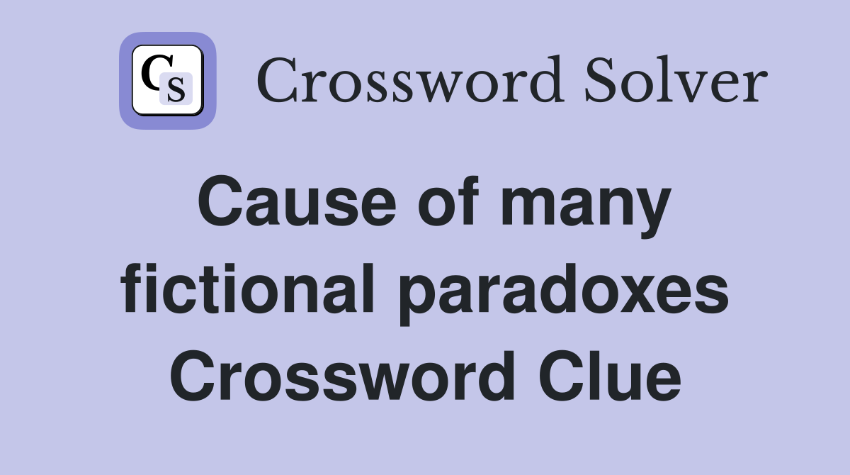 Cause of many fictional paradoxes Crossword Clue