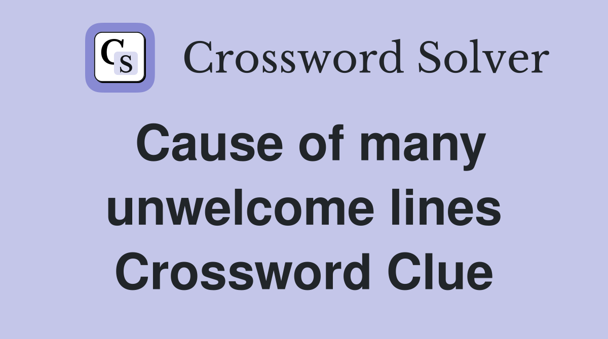 Cause of many unwelcome lines Crossword Clue