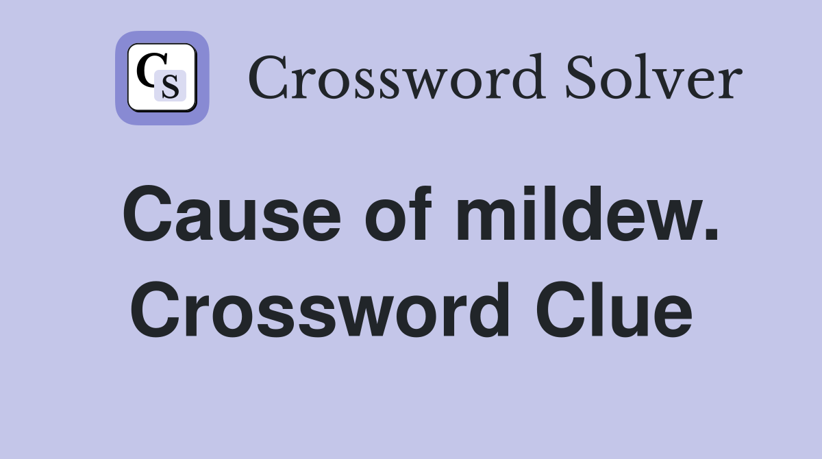 Cause of mildew. Crossword Clue