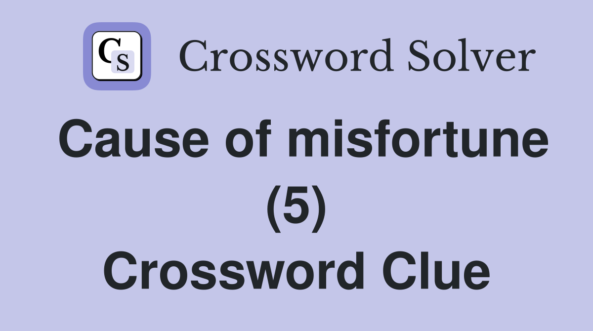 Cause of misfortune (5) Crossword Clue