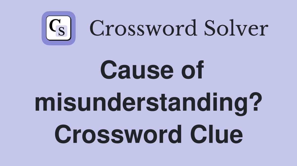 Cause of misunderstanding? Crossword Clue