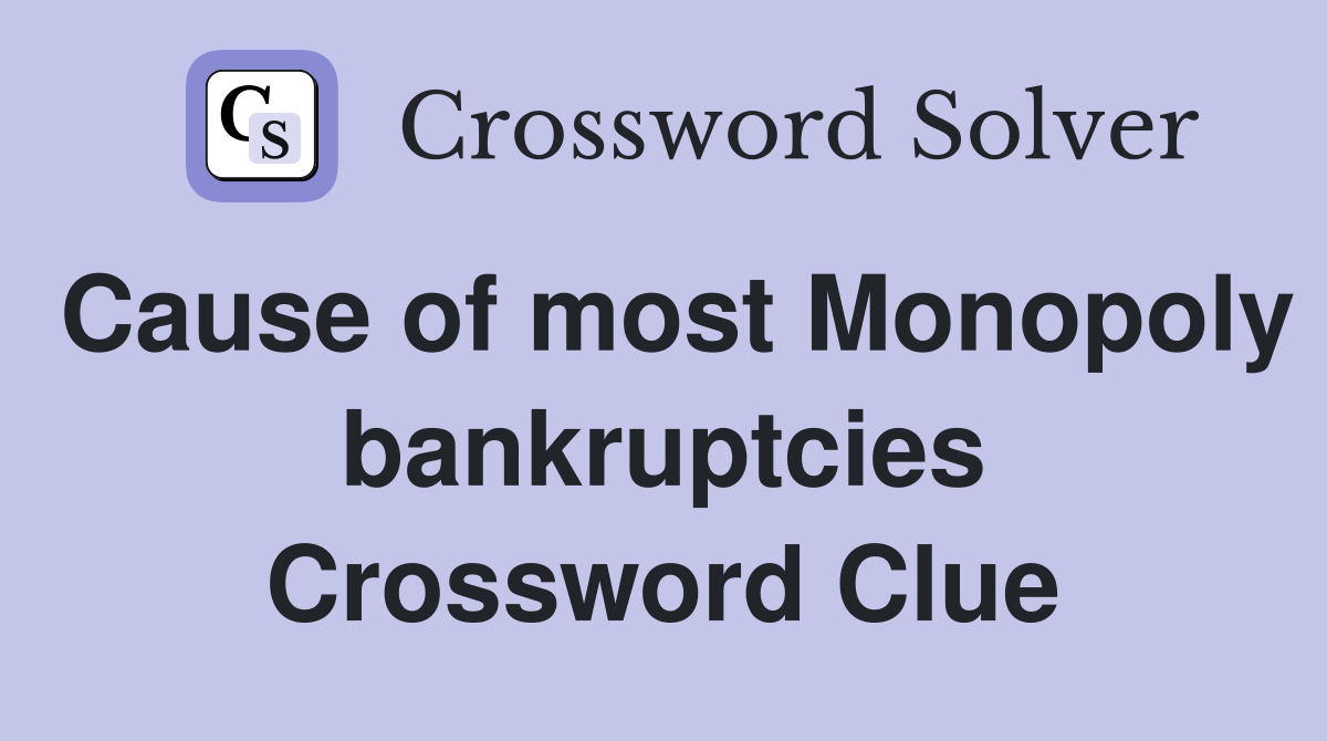 Cause of most Monopoly bankruptcies Crossword Clue