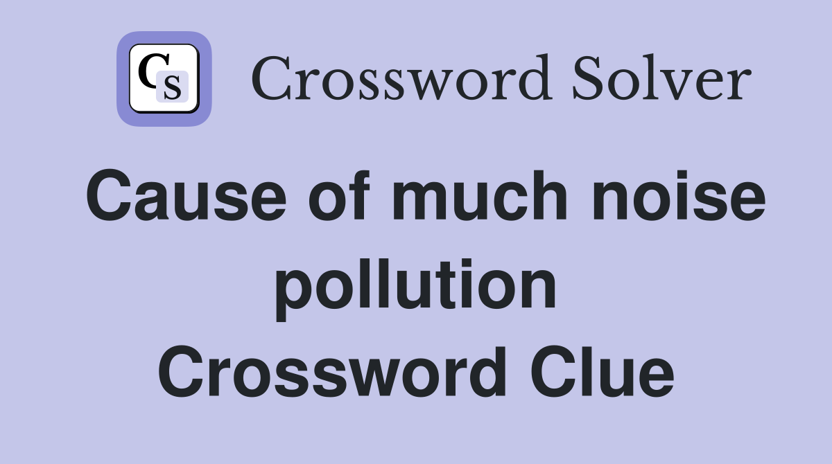 Cause of much noise pollution Crossword Clue