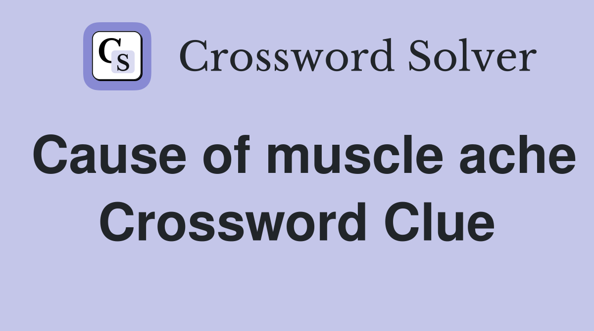 Cause of muscle ache Crossword Clue