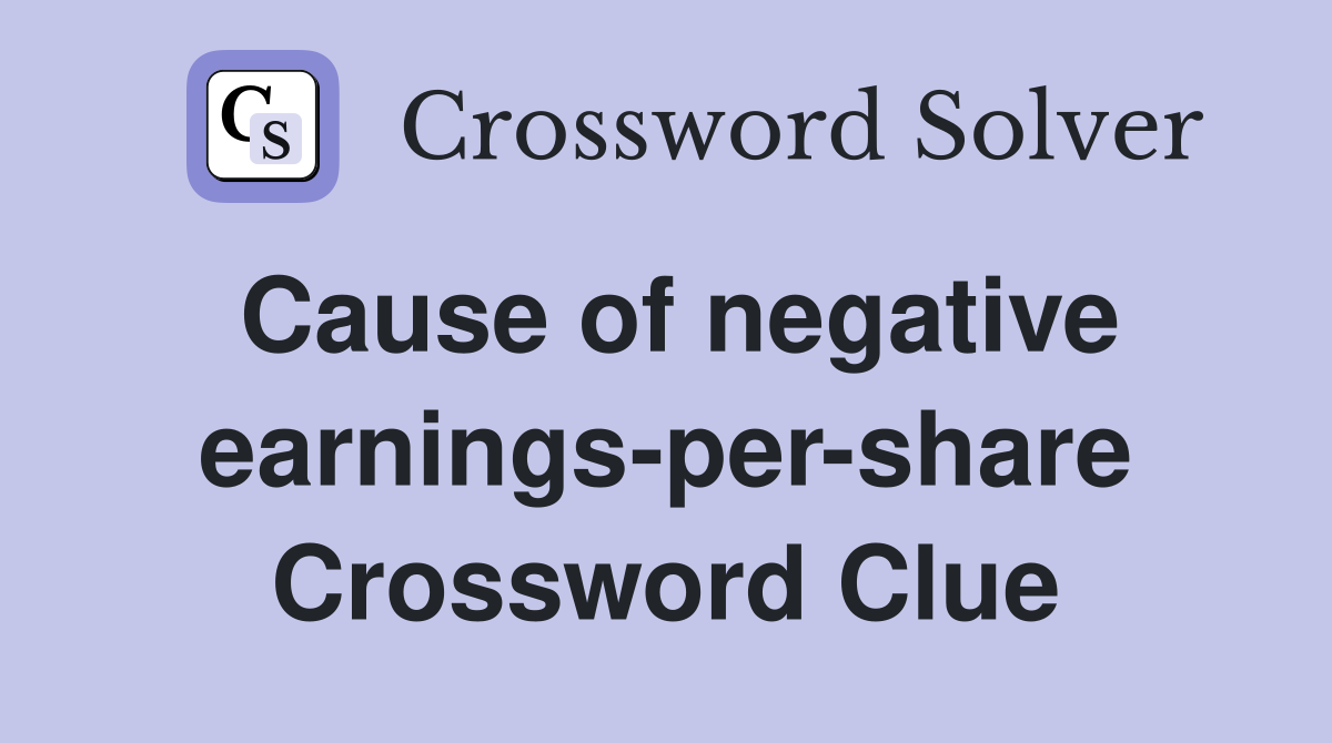 Cause of negative earnings-per-share Crossword Clue