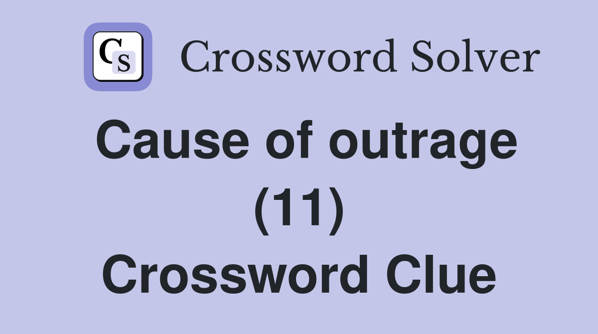 Cause of outrage (11) Crossword Clue