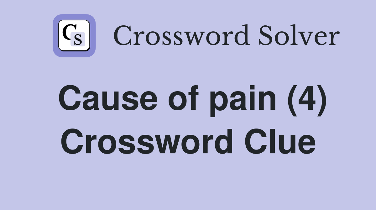 Cause of pain (4) Crossword Clue