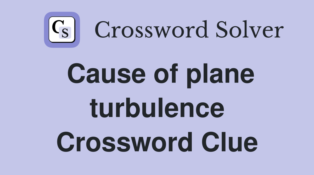 Cause of plane turbulence Crossword Clue