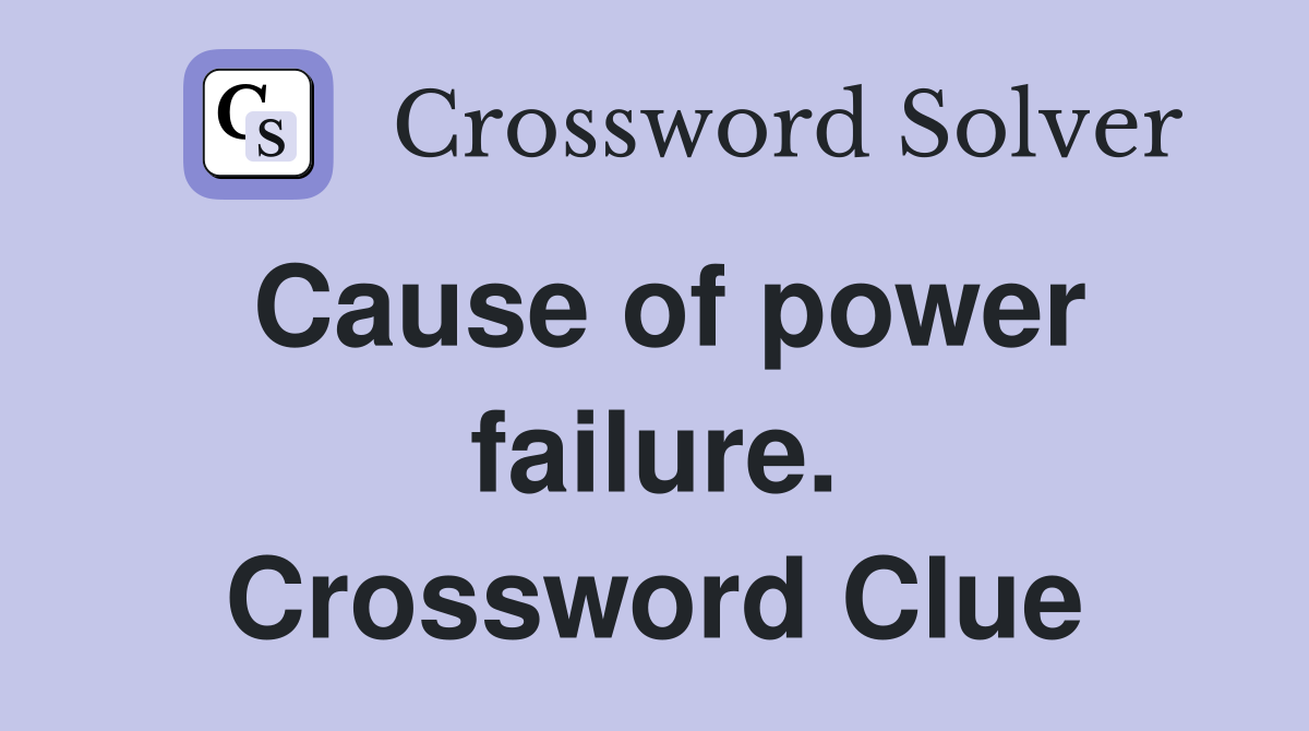 Cause of power failure. Crossword Clue