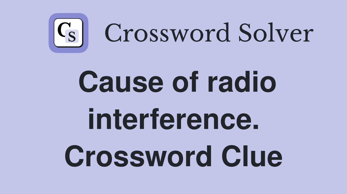 Cause of radio interference. Crossword Clue