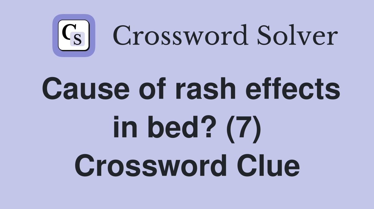 Cause of rash effects in bed? (7) Crossword Clue