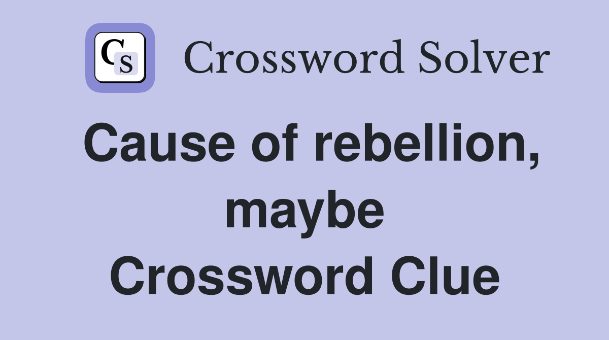 Cause of rebellion, maybe Crossword Clue