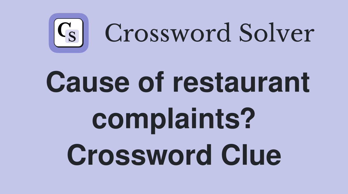 Cause of restaurant complaints? Crossword Clue