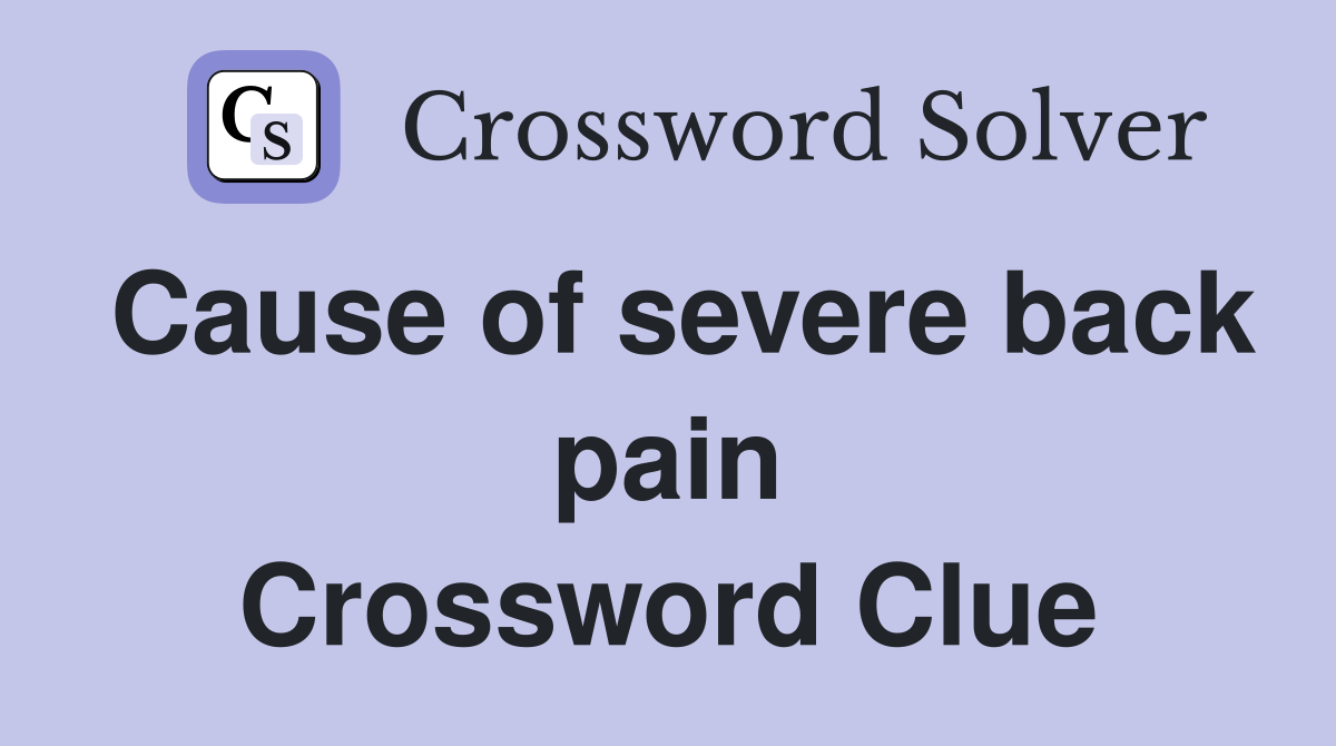 Cause of severe back pain Crossword Clue