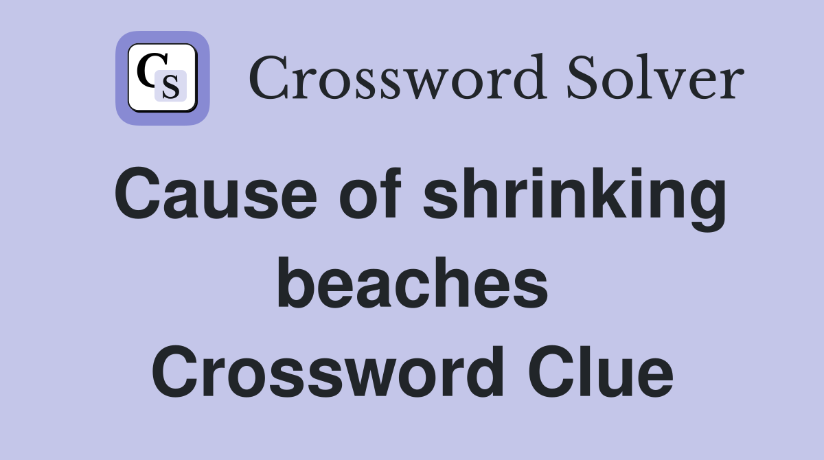 Cause of shrinking beaches Crossword Clue