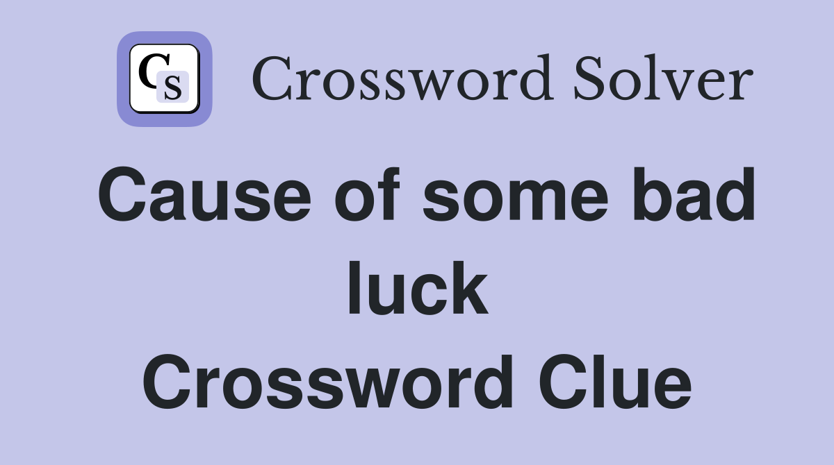 Cause of some bad luck Crossword Clue