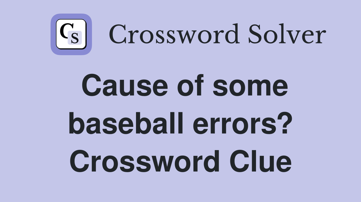 Cause of some baseball errors? Crossword Clue