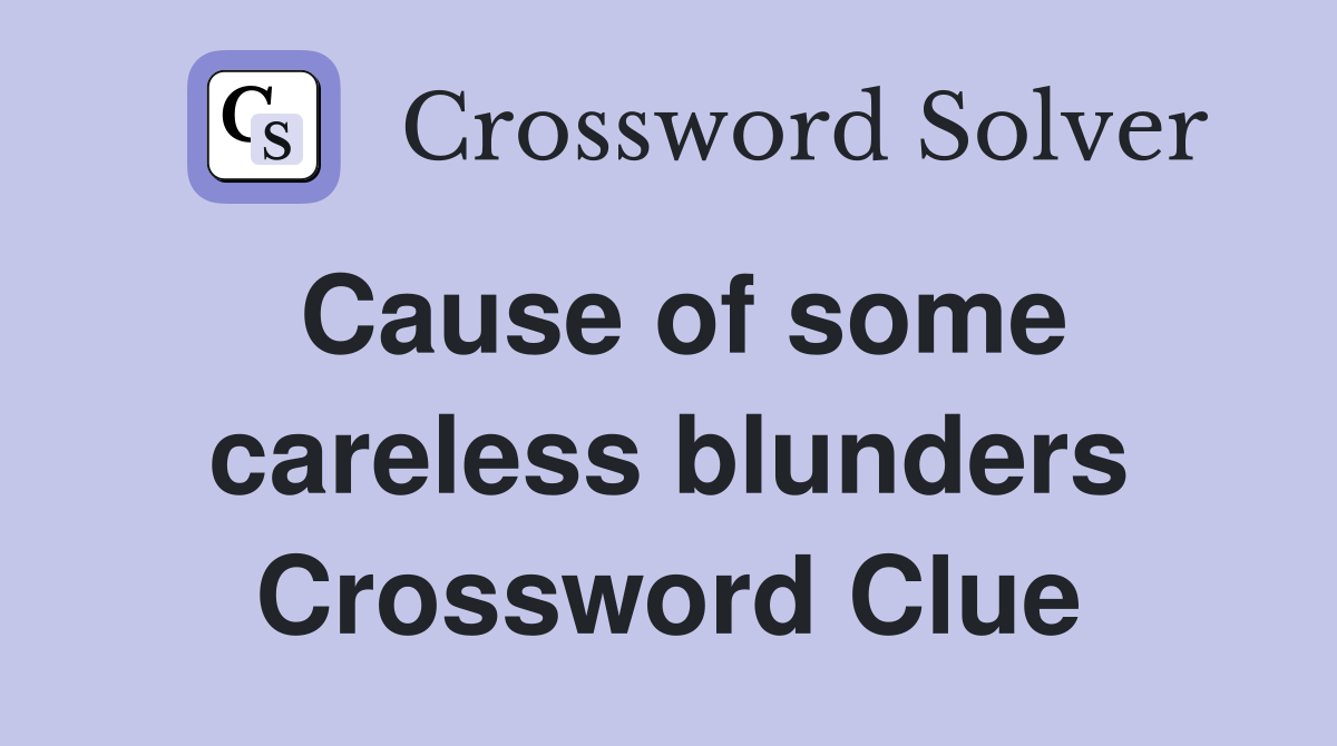 Cause of some careless blunders Crossword Clue