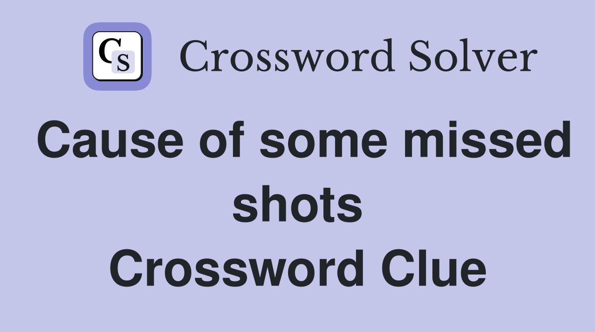 Cause of some missed shots Crossword Clue