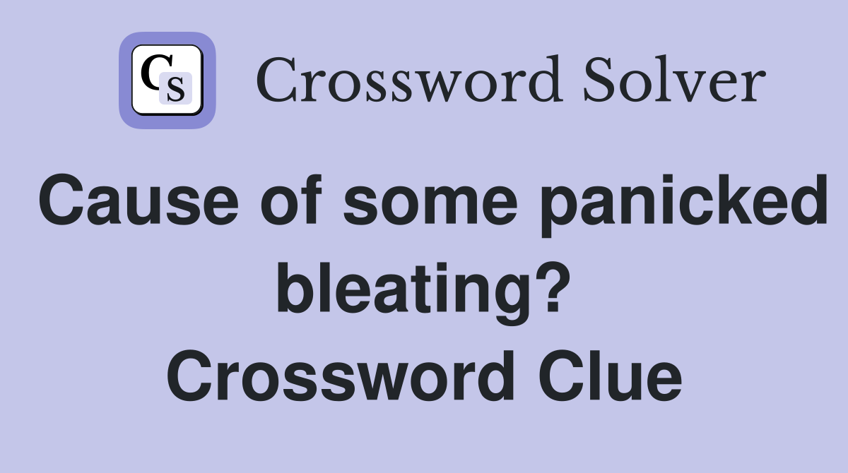 Cause of some panicked bleating? Crossword Clue